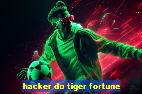 hacker do tiger fortune